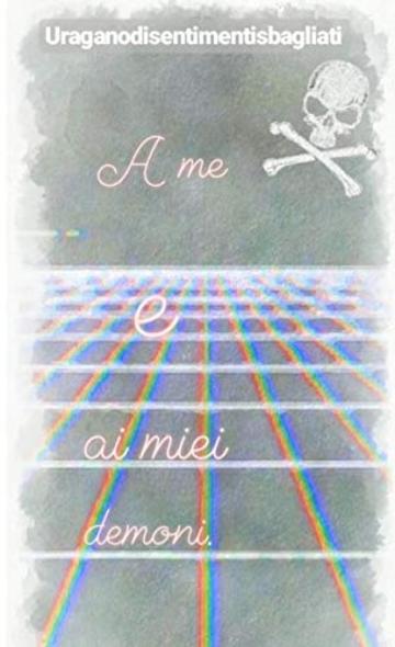 A me e ai miei demoni A me e ai miei demoni